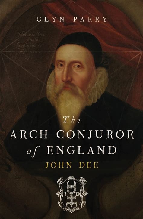 “the Arch Conjuror Of England John Dee” By Glyn Parry The Washington