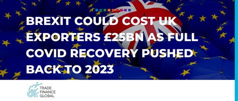 Report Brexit Could Cost Uk Exporters £25bn As Full Covid Recovery