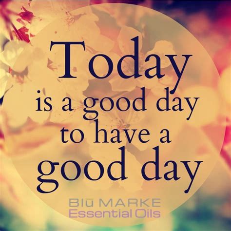 Blumarke Today Is A Good Day To Have A Good Day Quote Frases De