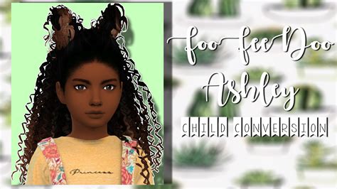 Foofeedoo Ashley Child Conversion Izzy Sims Sims 4