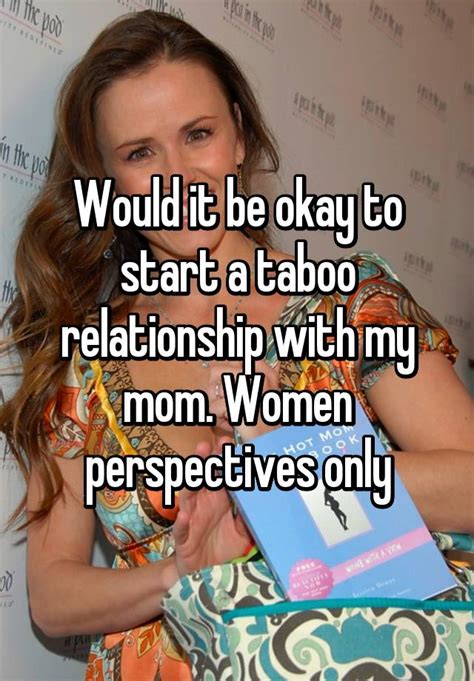 Would It Be Okay To Start A Taboo Relationship With My Mom Women Perspectives Only