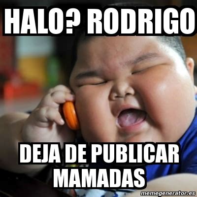 Meme Fat Chinese Kid Halo Rodrigo Deja De Publicar Mamadas