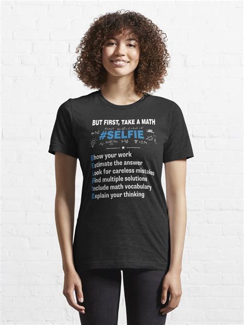But First Take A Math Selfie Funny Math Teacher Shirt T Shirt By Karon Redbubble