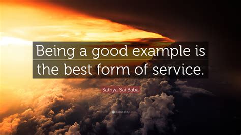 Sathya Sai Baba Quote Being A Good Example Is The Best Form Of Service