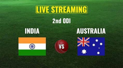India Vs Australia 2nd Odi Live Online Streaming When Is India Vs