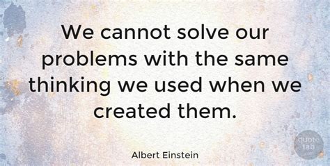 Albert Einstein We Cannot Solve Our Problems With The Same Thinking We