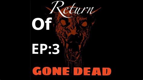Return Of Gone Dead S 2 Ep 3 Not The End Yet Youtube