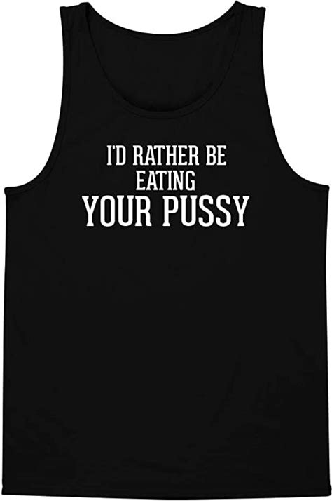 Id Rather Be Eating Your Pussy A Soft And Comfortable Mens Tank Top Clothing