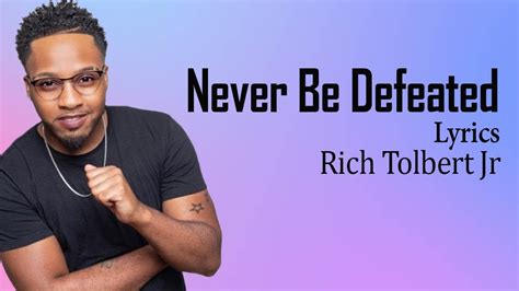 Never Be Defeated With Lyrics Rich Tolbert Jr Gospel Songs Lyrics