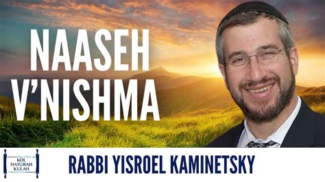 Naaseh Vnishma Rabbi Yisroel Kaminetsky Youtube