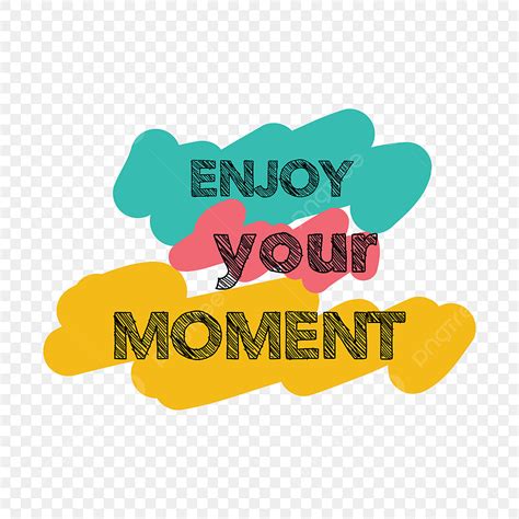 Enjoy Moment Vector Hd Images Enjoy Your Moment Letter Enjoy Life