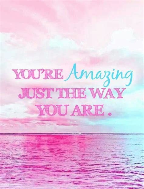Youre Amazing Just The Way You Are Beach Quotes Funny Joy Quotes