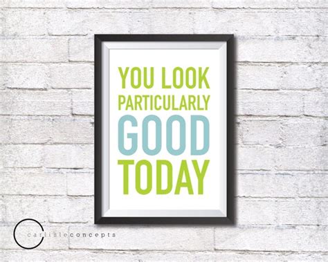 Items Similar To Quote Print You Look Particularly Good Today