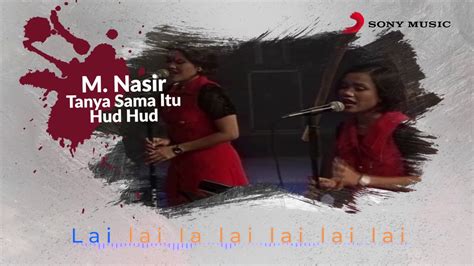 Am kerana di c a yang terbang g kan. M. Nasir - Tanya Sama Itu Hud Hud (Official Lyric Video ...