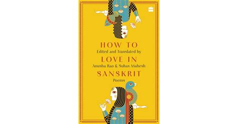 Harpercollins Presents How To Love In Sanskrit Poems Edited And Translated By Anusha Rao