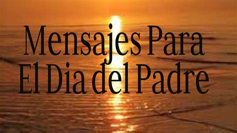 ⏩ mi papá es la persona más generosa, servicial y con el corazón más grande que conozco. Mensajes para el día del padre -Reflexiones cortas por el ...