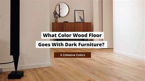 What Color Wood Floor Goes With Dark Furniture Craftsonfire