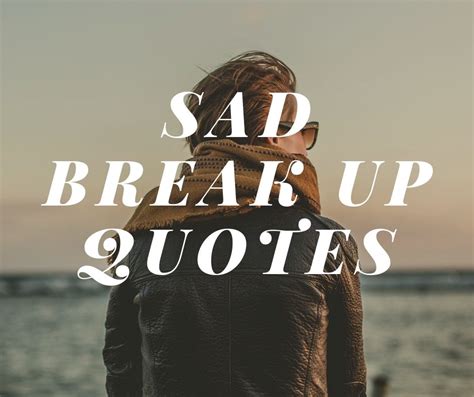 48 Sad Break Up Quotes — quotes48.com