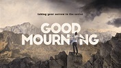 Good Mourning: Taking Your Sorrow to the Savior - Woodside Bible Church