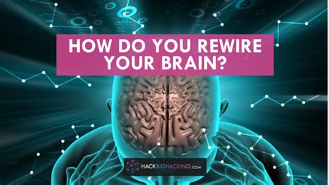 How Do You Rewire Your Brain Hack Biohacking