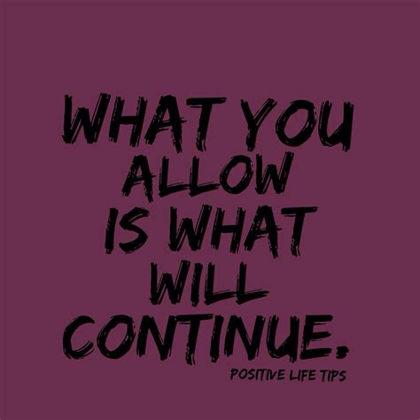 What You Allow Is What Will Continue Wise Words Quotes Positivity