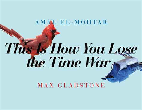 This Is How You Lose The Time War By Amal El Mohtar