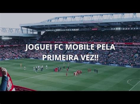 Joguei Fc Mobile Pela Primeira Vez Incr Vel Youtube