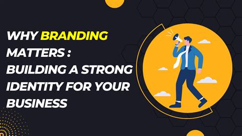 Why Branding Matters Building A Strong Identity For Your Business