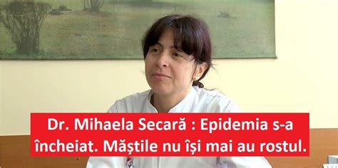 Dr Mihaela Secară Epidemia în România S A încheiat Virusul Nu Se