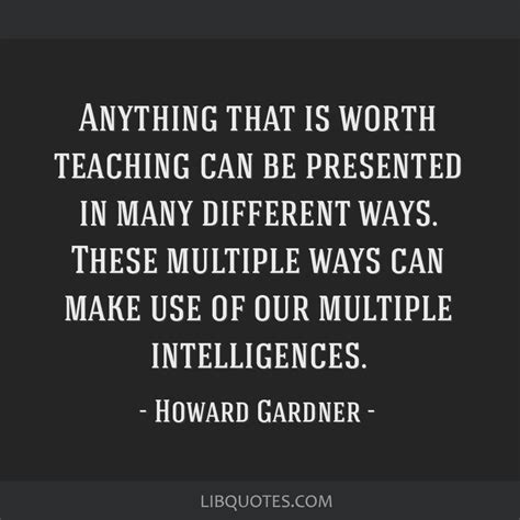 Anything That Is Worth Teaching Can Be Presented In Many Different Ways