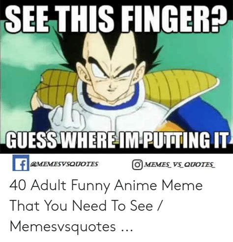 SEE THIS FINGER GUESS WHERE IM PUTTING IT FaMEMESVSQUOTES MEMES VS