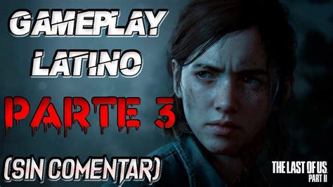The Last Of Us 2 Gameplay Latino Parte 3 Sin Comentar The Last Of Us Parte 2 Walkthrough