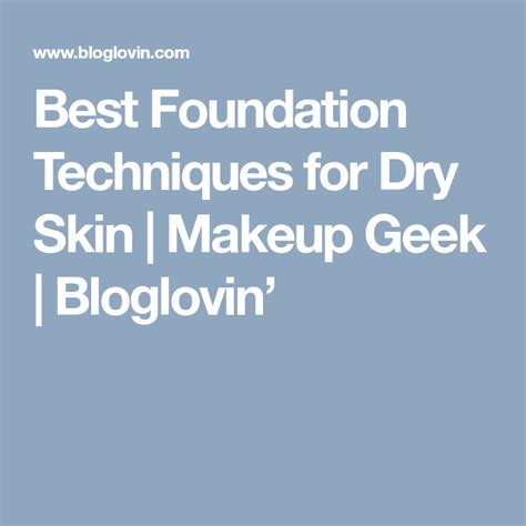 Best Foundation Techniques For Dry Skin Makeup Geek Bloglovin Dry