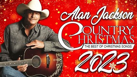 Alan Jackson Christmas Songs Christian Christmas Songs 2023 Best