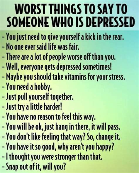 Things Not To Say To A Depressed Person Quotes Sayings