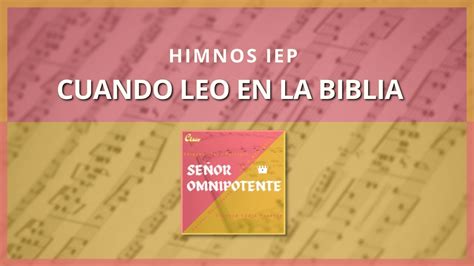 Himno Iep Cuando Leo En La Biblia Himnario Iep 103 Youtube
