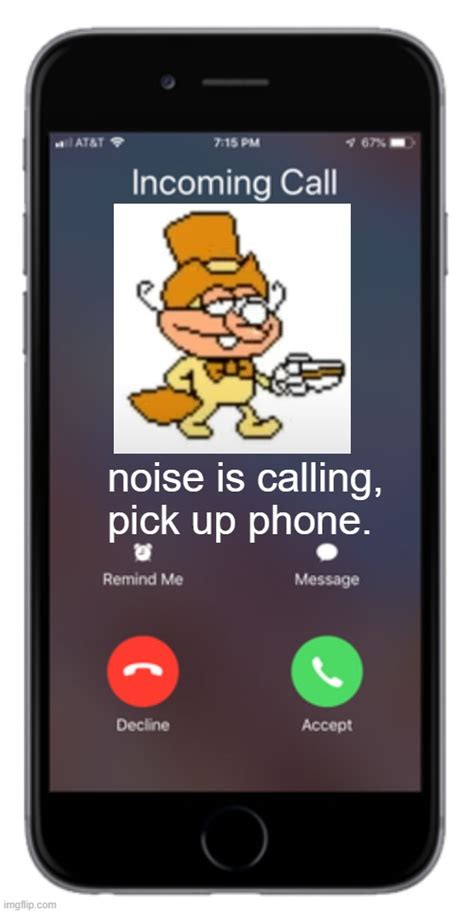 Noise Is Calling Pick Up Phone Memes Imgflip