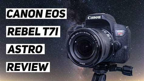 Canon Eos Rebel T7i Budget Dslr For Beginner Astrophotography Youtube