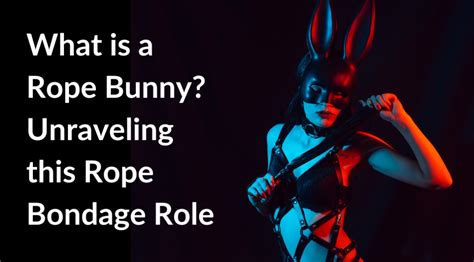What Is A Rope Bunny Unraveling This Rope Bondage Role Bdsm Training