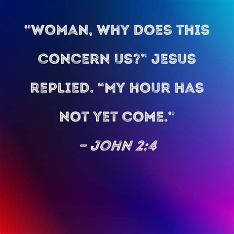 John 24 Woman Why Does This Concern Us Jesus Replied My Hour Has