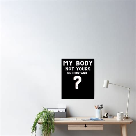 My Body Not Yours Poster For Sale By Arifulislamnt Redbubble