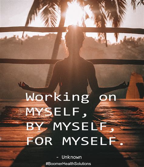 Working on Myself, By Myself, For Myself. | Healthy quotes ...