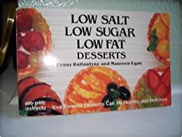 These recipes are lower in fat and sugar than traditional versions. Low Salt, Low Sugar, Low Fat Desserts (Nitty gritty ...