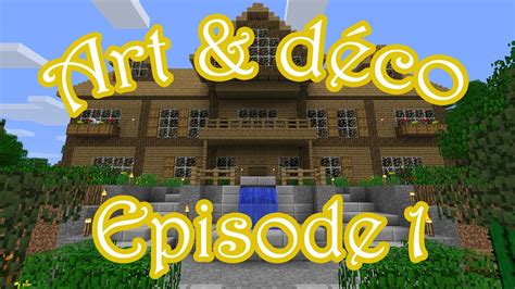 Minecraft Art And Déco Episode 1 Youtube