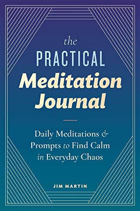 The Practical Meditation Journal Daily Meditations And Prompts To Find Calm In Everyday Chaos