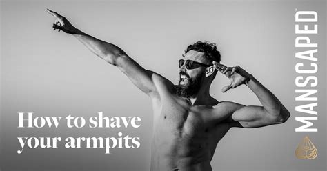 How To Shave Armpits 21 Of Men Dont Know How Manscaped