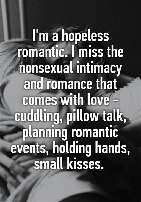 I M A Hopeless Romantic I Miss The Nonsexual Intimacy And Romance That Comes With Love