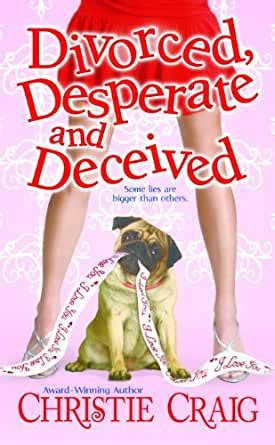 Divorced Desperate And Deceived Divorced And Desperate Book
