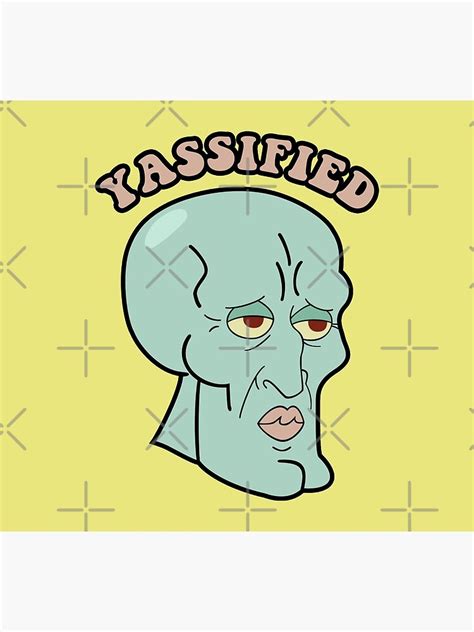 Yassified Squidward Yassification Meme Art Print For Sale By