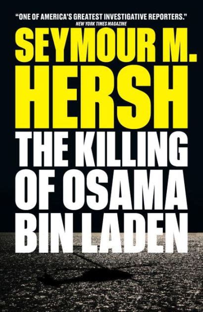 The Killing Of Osama Bin Laden By Seymour M Hersh Eric Martin